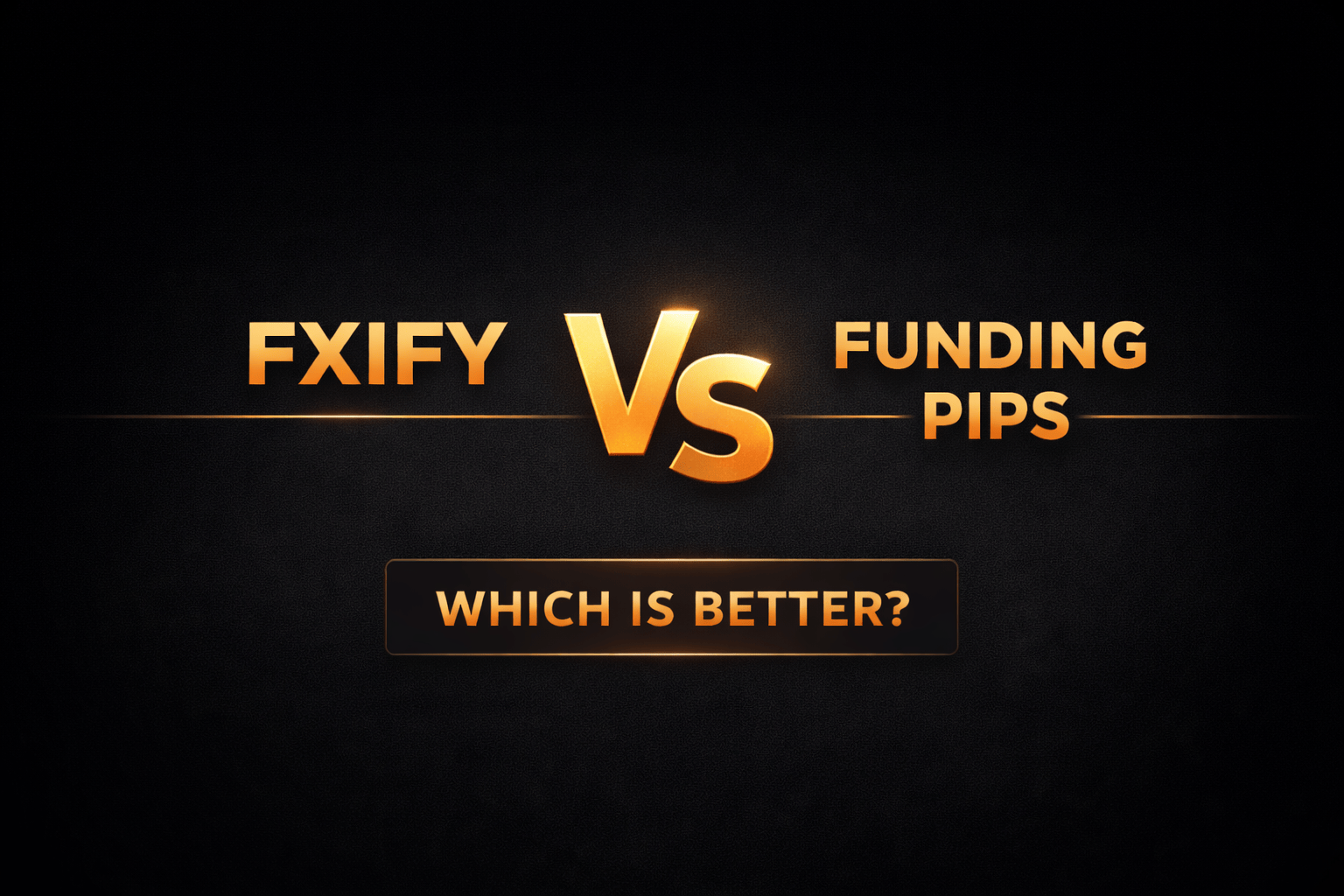 FXIFY vs Funding Pips – Full Comparison (Rules, Profit Targets, Drawdown, Pricing)