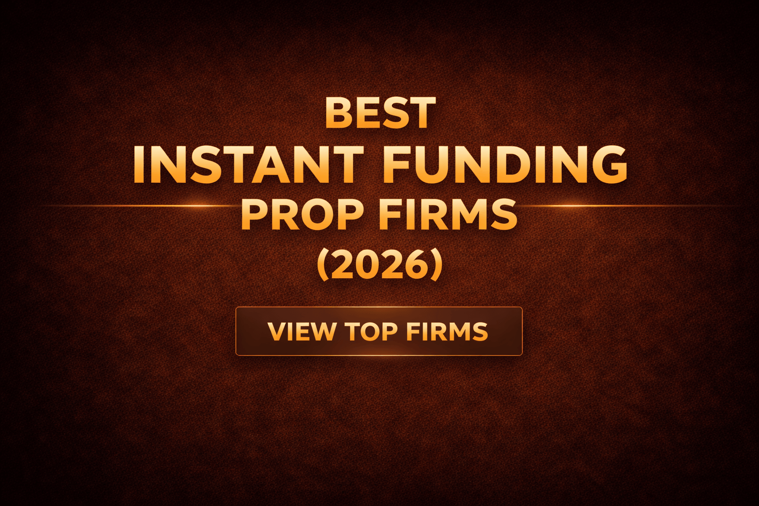 Top 7 Best Instant Funding Prop Firms in 2026
