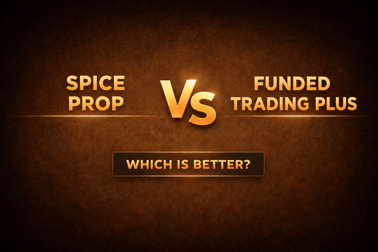Spice Prop vs Funded Trading Plus — Full Comparison (Rules, Payouts, Pricing, Community Trust)