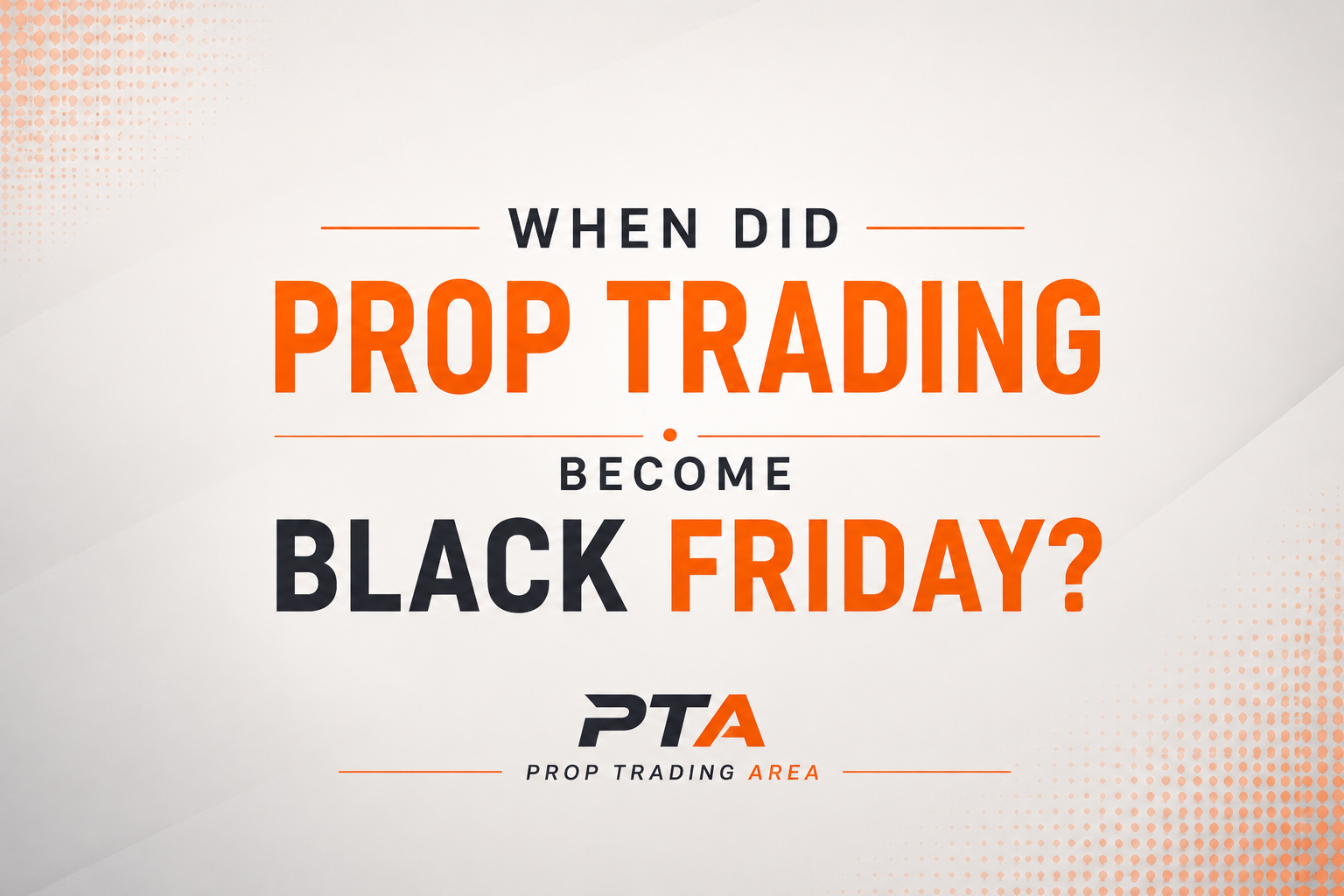 When Did Prop Trading Become Black Friday?