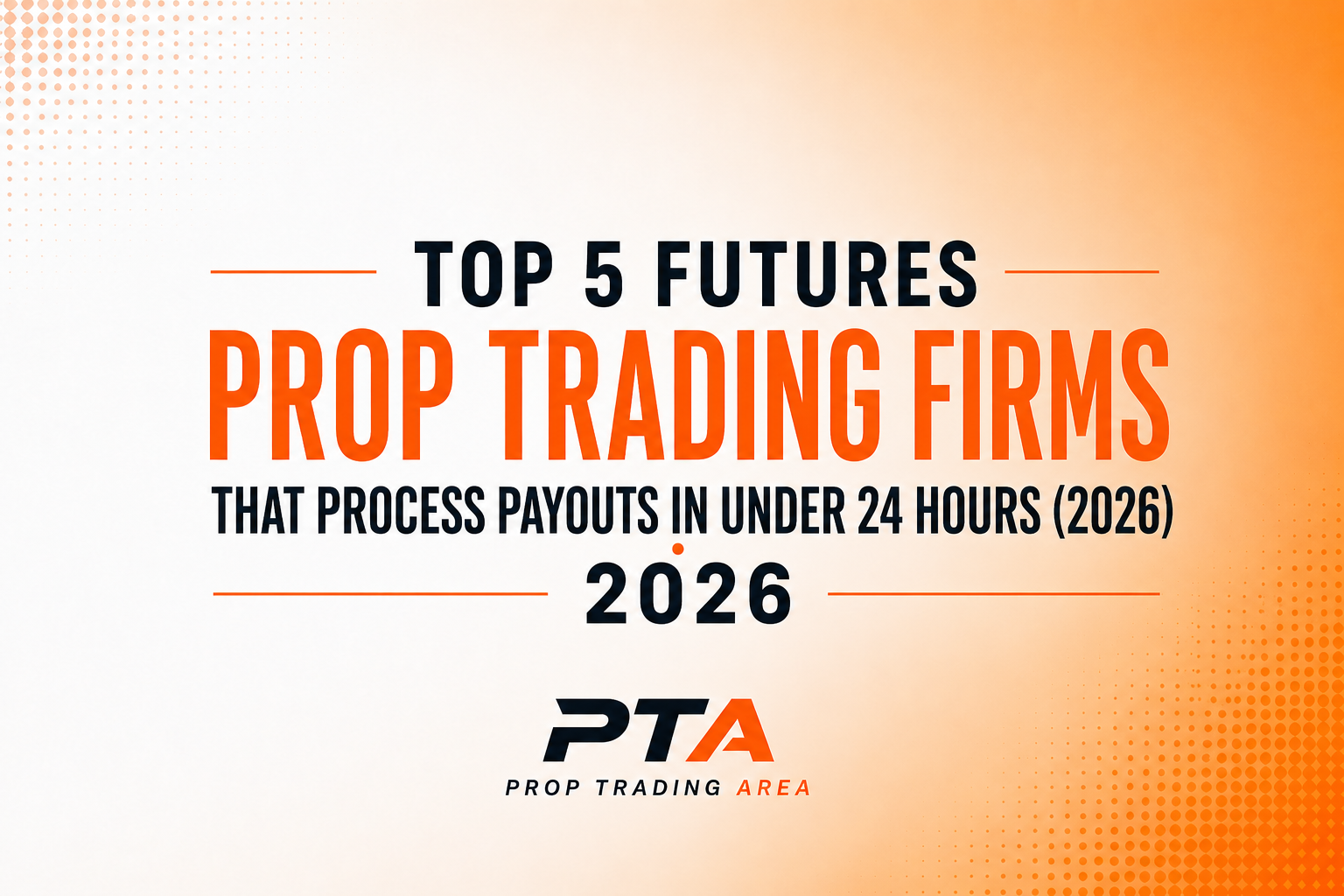 Top 5 Futures Prop Trading Firms That Process Payouts in Under 24 Hours (2026)