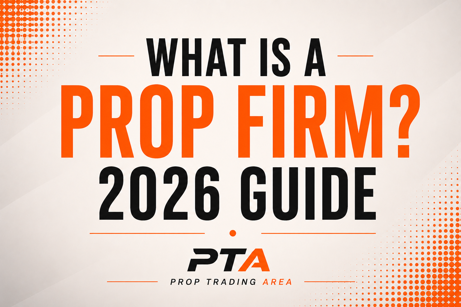 What is a Prop Firm - The Beginners Complete Guide 2026