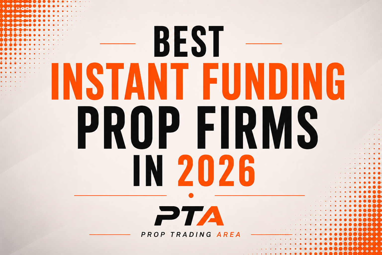 Best Instant Funding Prop Firms 2026 - Forex & Futures